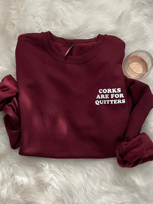 Corks are for Quitters Sweatshirt